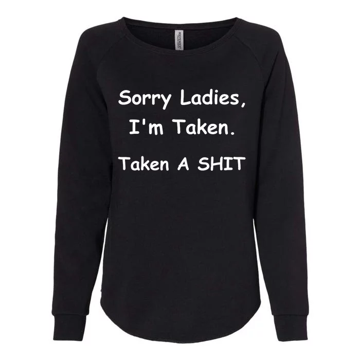 Sorry Ladies I’M Taken Taken A Shit Funny Womens California Wash Sweatshirt