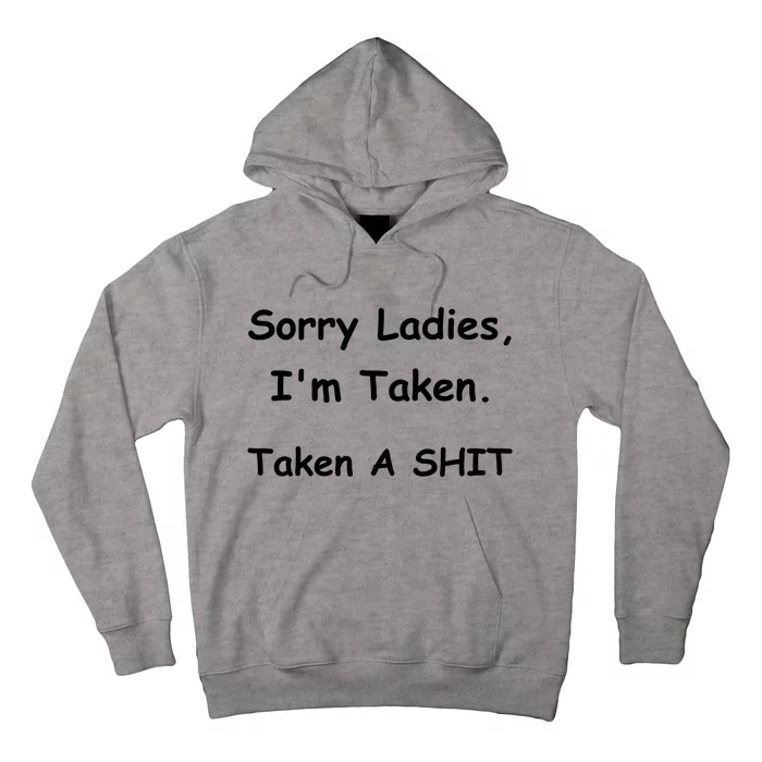 Sorry Ladies I’M Taken Taken A Shit Funny Hoodie