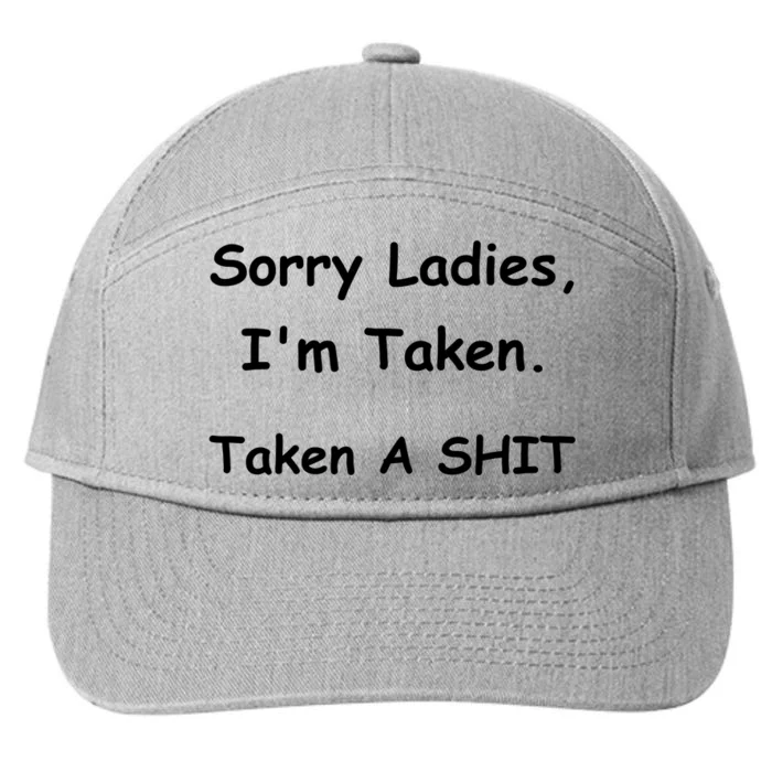 Sorry Ladies I’M Taken Taken A Shit Funny 7-Panel Snapback Hat