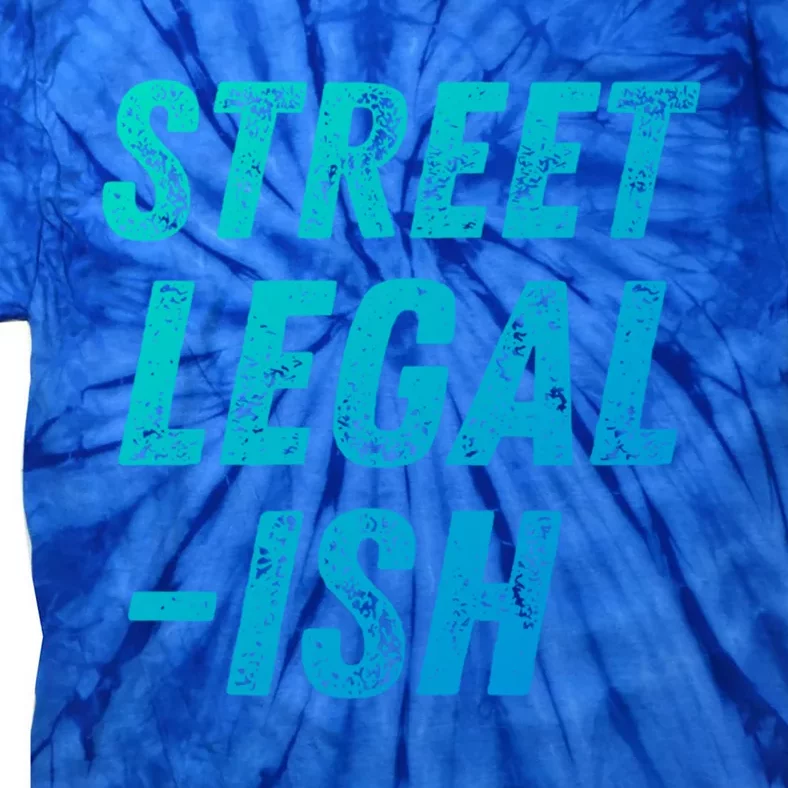 Street Legal Ish Mechanic Drag Racing Hot Rod Low Rider Car Gift Tie-Dye T-Shirt