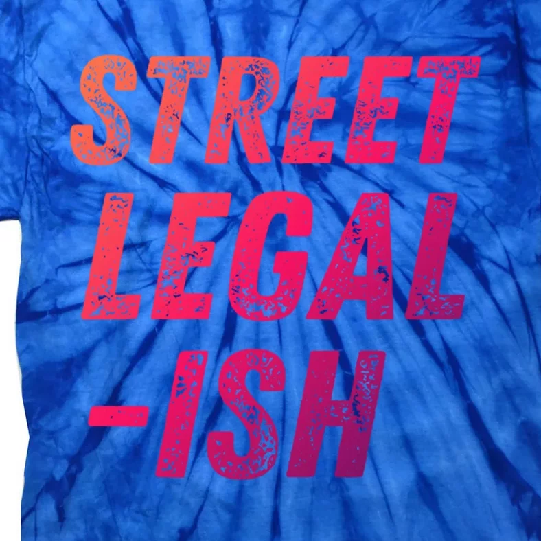 Street Legal Ish Mechanic Drag Racing Hot Rod Low Rider Car Gift Tie-Dye T-Shirt