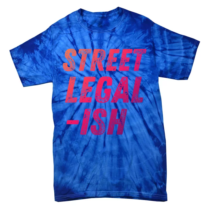 Street Legal Ish Mechanic Drag Racing Hot Rod Low Rider Car Gift Tie-Dye T-Shirt