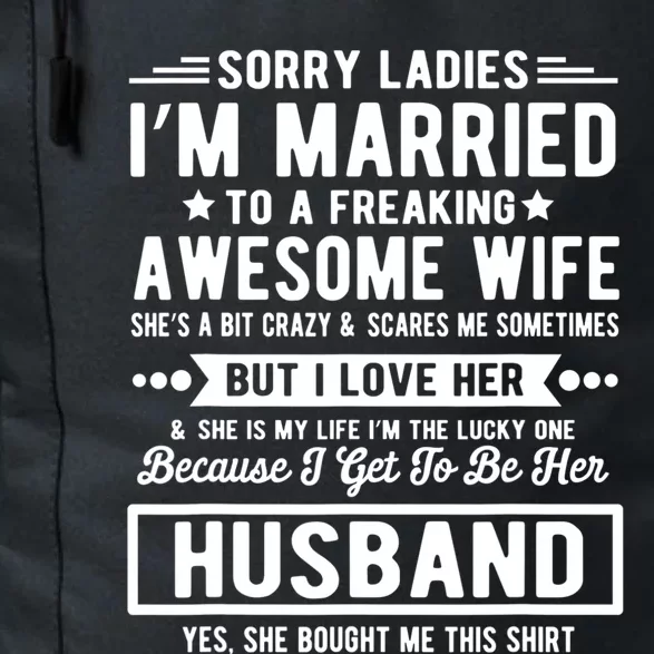 Sorry Ladies Im Married Funny Quote To A Freaking Awesome Cool Gift Daily Commute Backpack