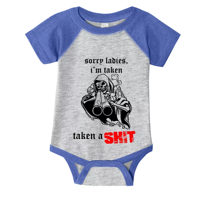 Sorry Ladies IM Taken Taken A Shit Infant Baby Jersey Bodysuit