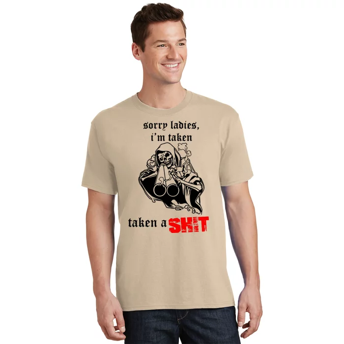 Sorry Ladies IM Taken Taken A Shit T-Shirt