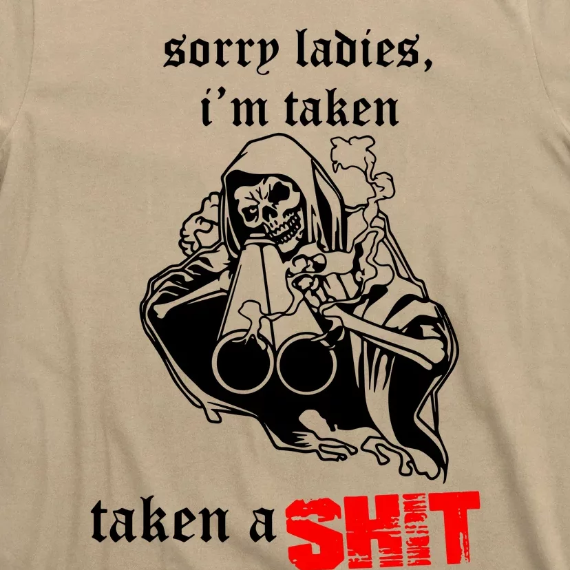 Sorry Ladies IM Taken Taken A Shit T-Shirt