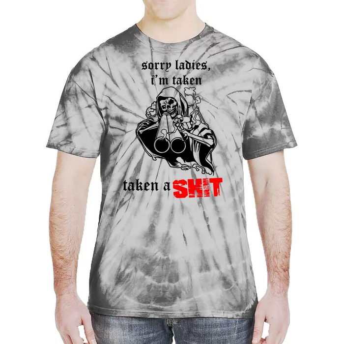 Sorry Ladies IM Taken Taken A Shit Tie-Dye T-Shirt