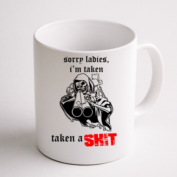 Sorry Ladies IM Taken Taken A Shit Front & Back Coffee Mug