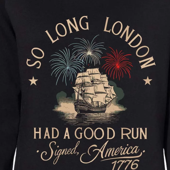 So Long London Had A Good Run Funny 4th Of July Womens California Wash Sweatshirt