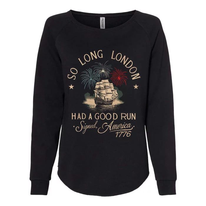 So Long London Had A Good Run Funny 4th Of July Womens California Wash Sweatshirt