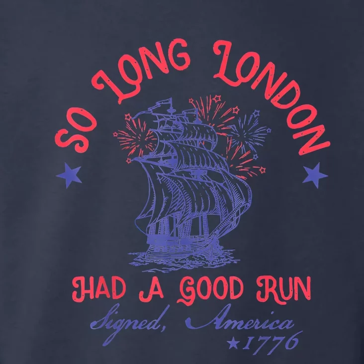 So Long London Had A Good Run Funny 4th Of July Toddler Hoodie