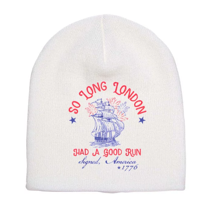 So Long London Had A Good Run Funny 4th Of July Short Acrylic Beanie