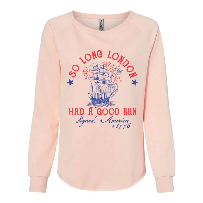 So Long London Had A Good Run Funny 4th Of July Womens California Wash Sweatshirt