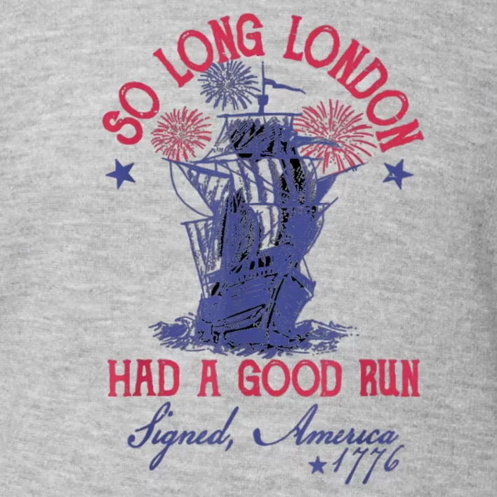 So Long London Had A Good Run Funny 4th Of July Toddler Sweatshirt