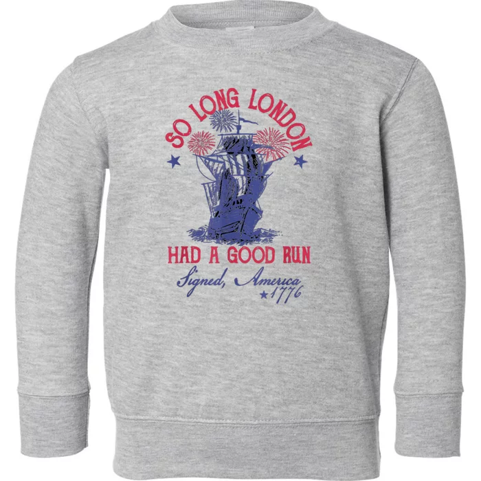 So Long London Had A Good Run Funny 4th Of July Toddler Sweatshirt