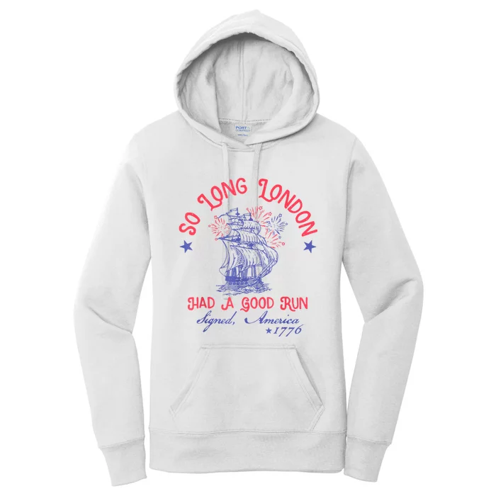 So Long London Had A Good Run Funny 4th Of July Women's Pullover Hoodie