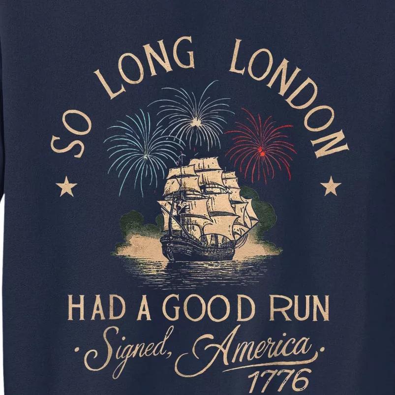 So Long London Had A Good Run Funny 4th Of July Tall Sweatshirt