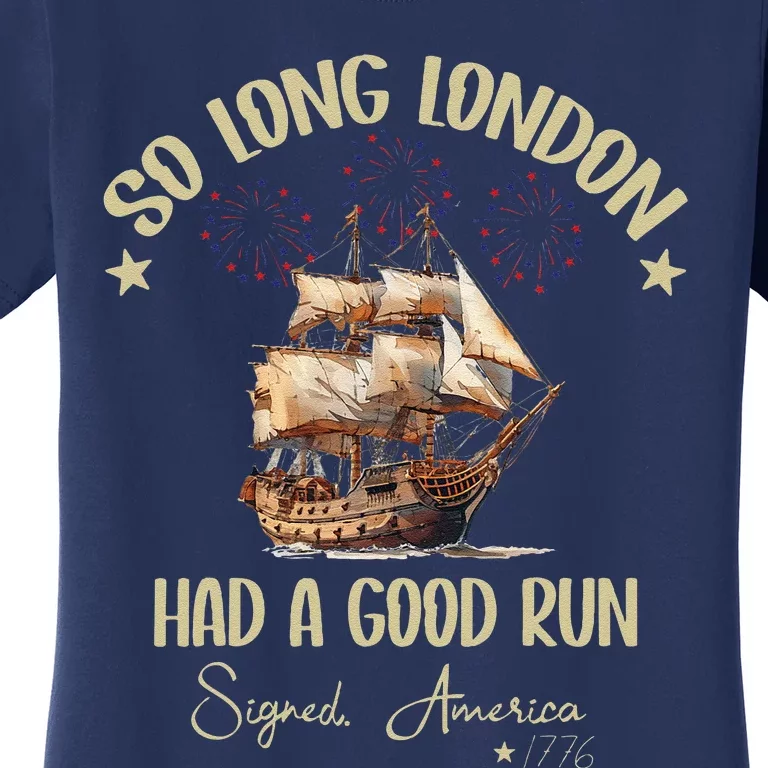 So Long London Had A Good Run Signed America 1776 4th Ofjuly Women's T-Shirt