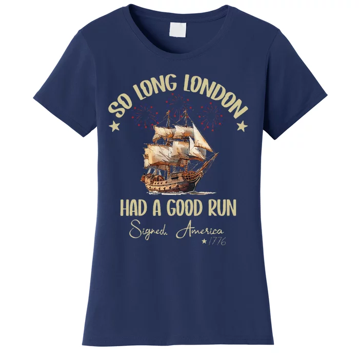 So Long London Had A Good Run Signed America 1776 4th Ofjuly Women's T-Shirt