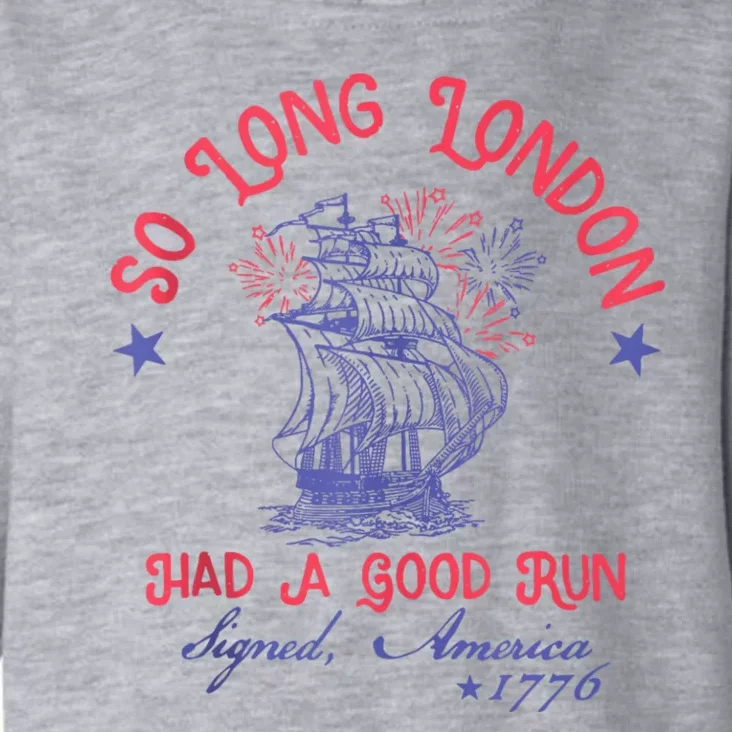 So Long London Had A Good Run Funny 4th Of July Toddler Hoodie