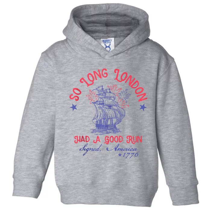 So Long London Had A Good Run Funny 4th Of July Toddler Hoodie