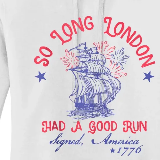 So Long London Had A Good Run Funny 4th Of July Women's Pullover Hoodie