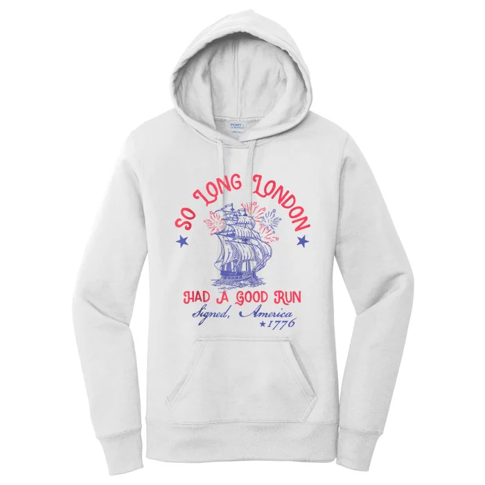 So Long London Had A Good Run Funny 4th Of July Women's Pullover Hoodie