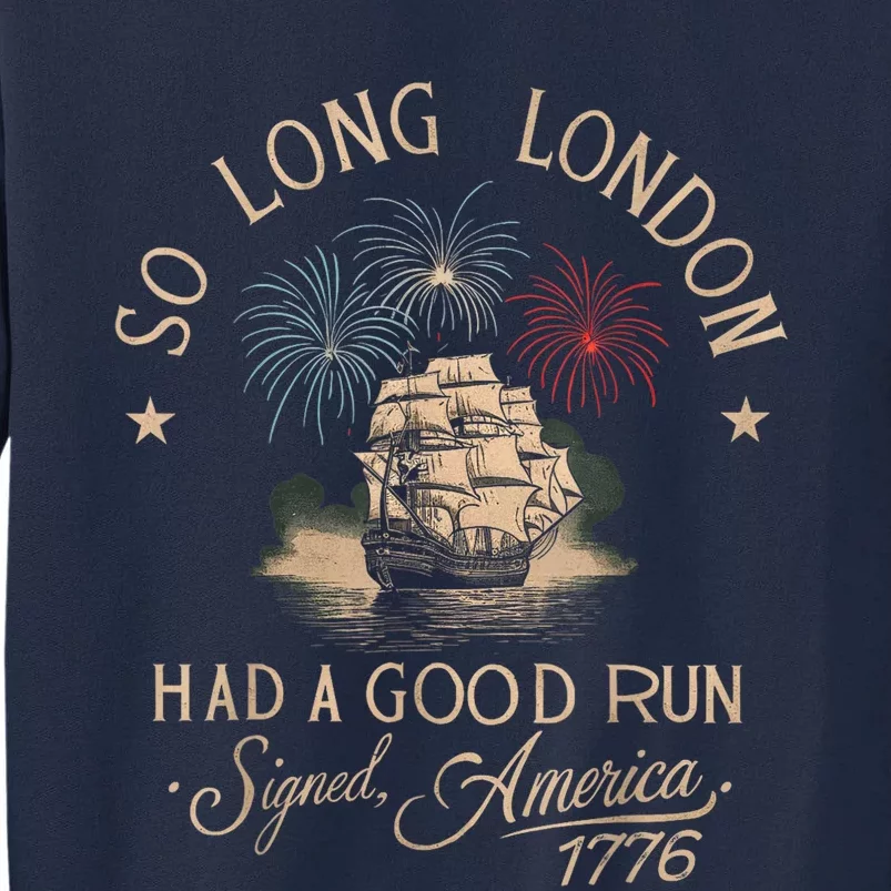 So Long London Had A Good Run Funny 4th Of July Tall Sweatshirt