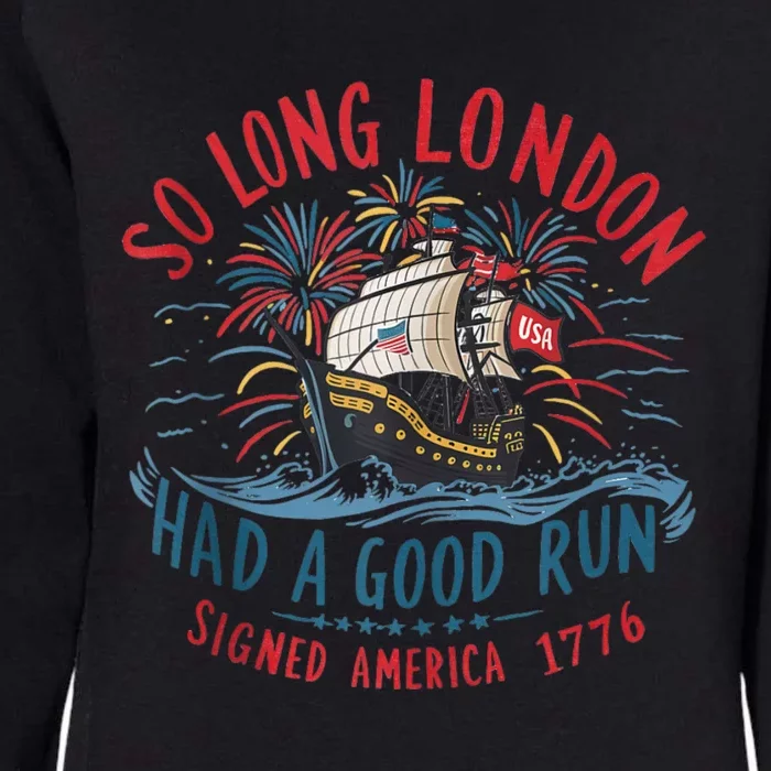 So Long London Had A Good Run Funny 4th Of July Womens California Wash Sweatshirt