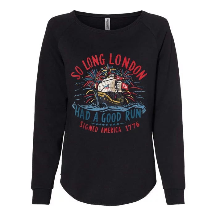 So Long London Had A Good Run Funny 4th Of July Womens California Wash Sweatshirt