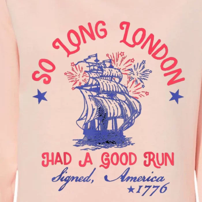 So Long London Had A Good Run Funny 4th Of July Womens California Wash Sweatshirt