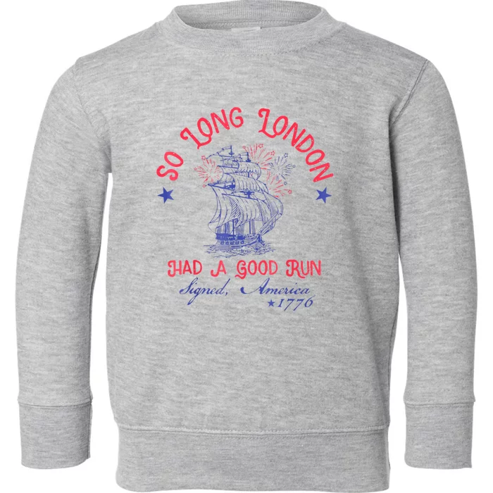 So Long London Had A Good Run Funny 4th Of July Toddler Sweatshirt