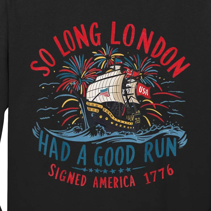 So Long London Had A Good Run Funny 4th Of July Long Sleeve Shirt