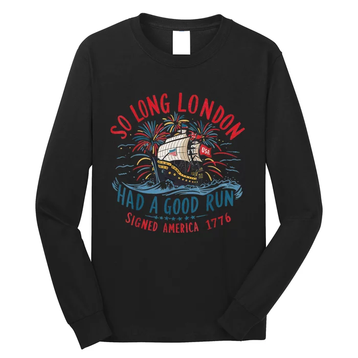 So Long London Had A Good Run Funny 4th Of July Long Sleeve Shirt