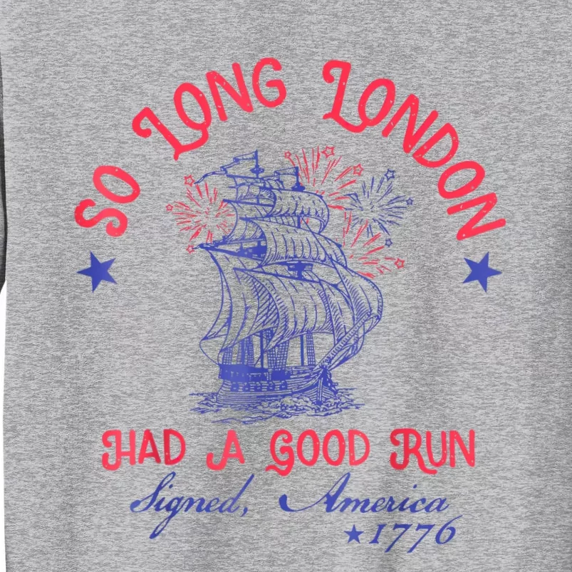 So Long London Had A Good Run Funny 4th Of July Tall Sweatshirt