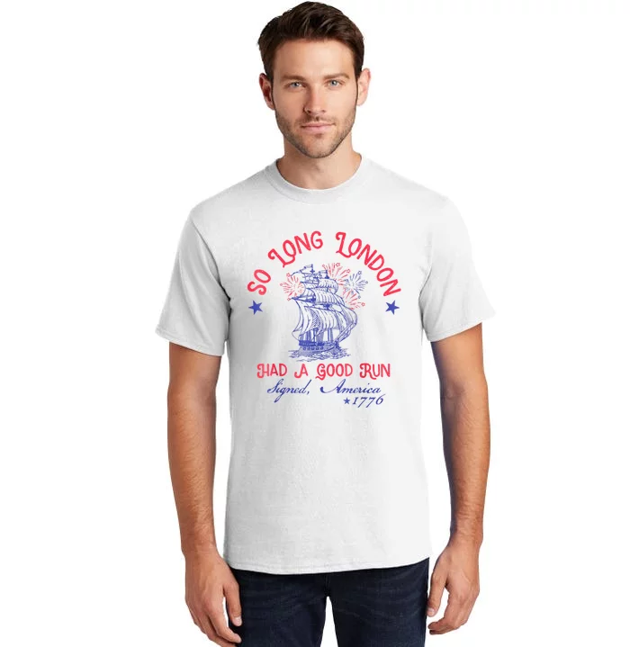 So Long London Had A Good Run Funny 4th Of July Tall T-Shirt