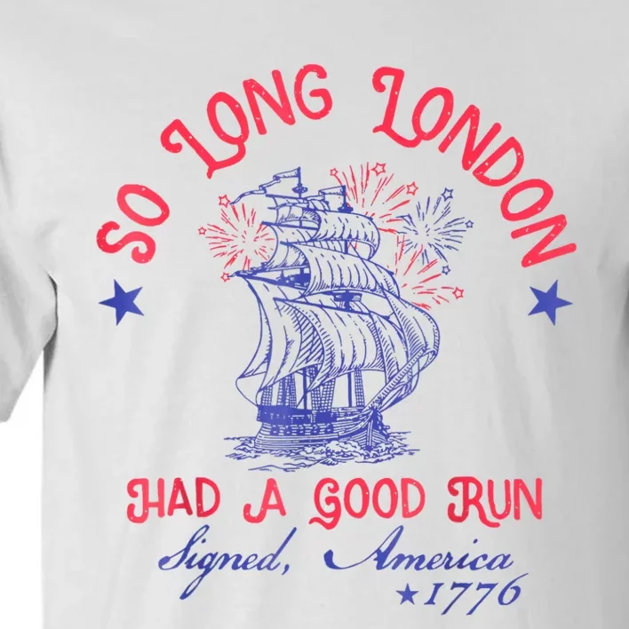 So Long London Had A Good Run Funny 4th Of July Tall T-Shirt