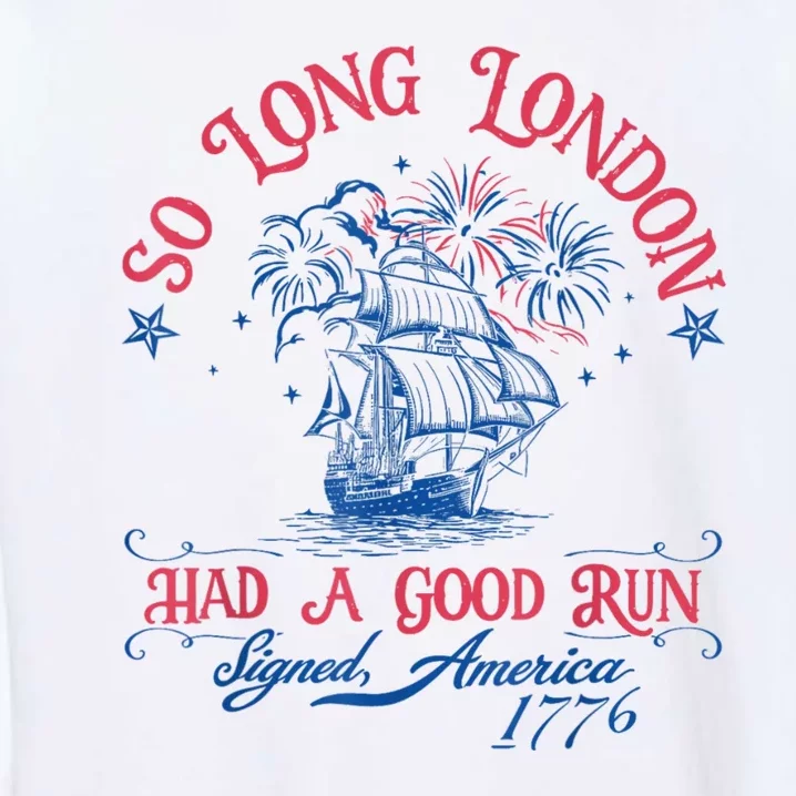 So Long London Had A Good Run Funny 4th Of July Garment-Dyed Sweatshirt