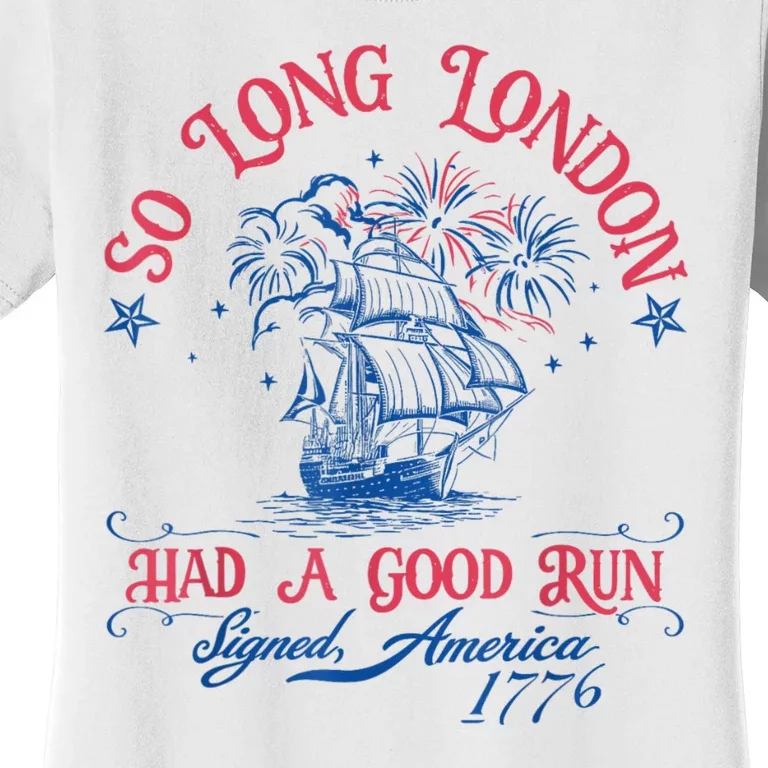 So Long London Had A Good Run Funny 4th Of July Women's T-Shirt