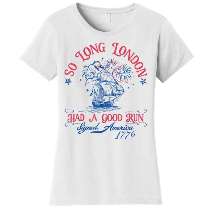 So Long London Had A Good Run Funny 4th Of July Women's T-Shirt