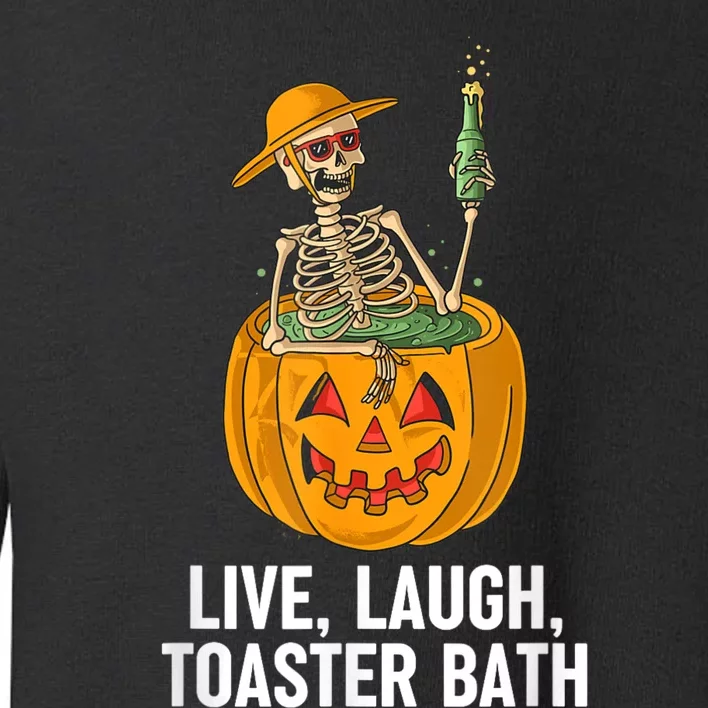 Skeleton Live Laugh Toaster Bath Funny Halloween Toddler Sweatshirt