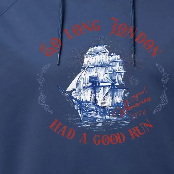 So Long London Had A Good Run Funny 4th Of July Ship 1776 Performance Fleece Hoodie