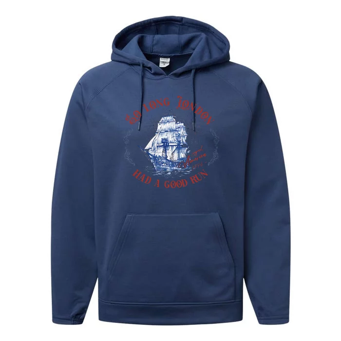 So Long London Had A Good Run Funny 4th Of July Ship 1776 Performance Fleece Hoodie