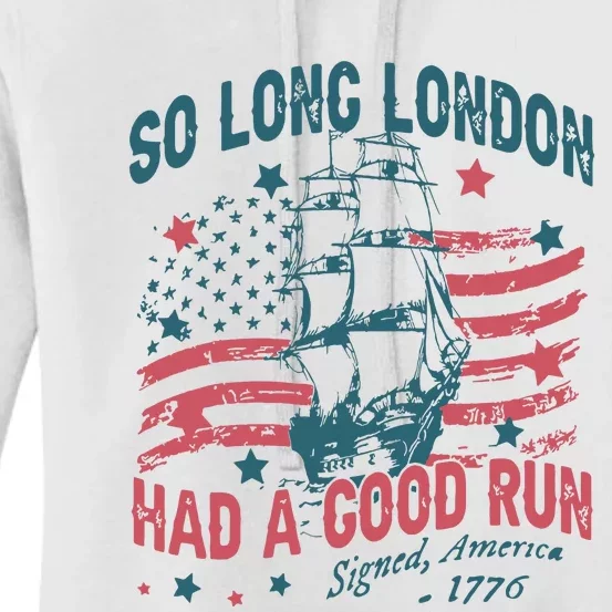 So Long London Had A Good Run Funny 4th Of July Women's Pullover Hoodie