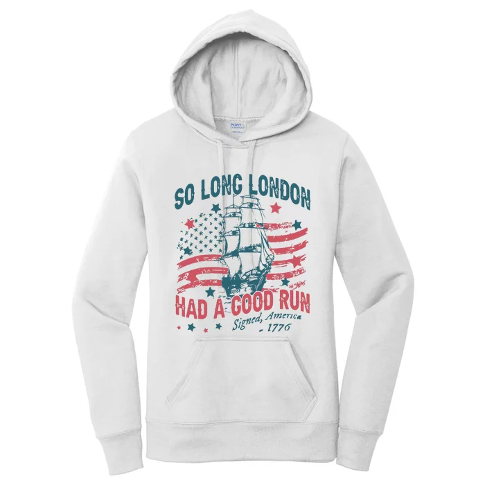 So Long London Had A Good Run Funny 4th Of July Women's Pullover Hoodie