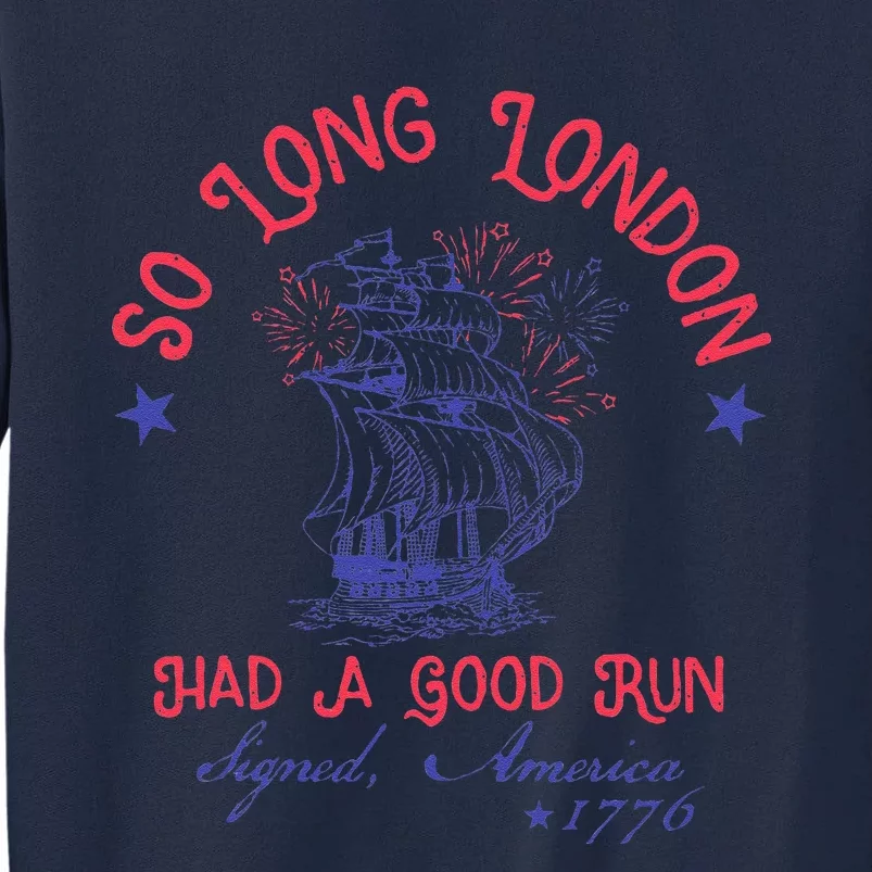 So Long London Had A Good Run Funny 4th Of July Tall Sweatshirt