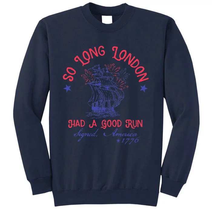 So Long London Had A Good Run Funny 4th Of July Tall Sweatshirt