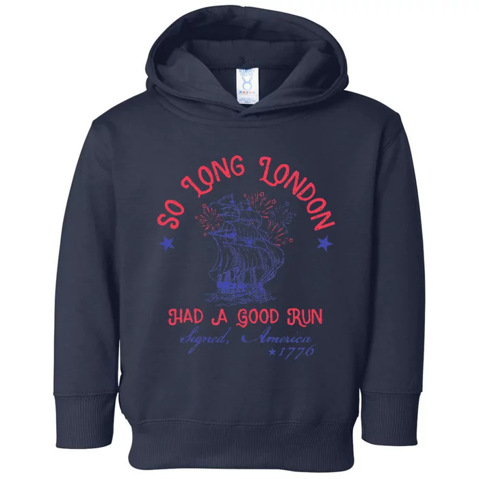 So Long London Had A Good Run Funny 4th Of July Toddler Hoodie