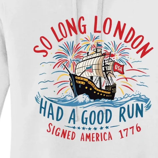 So Long London Had A Good Run Funny 4th Of July Women's Pullover Hoodie