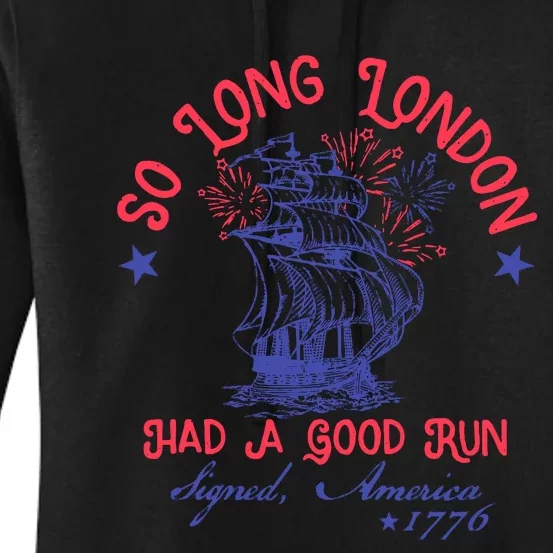 So Long London Had A Good Run Funny 4th Of July Women's Pullover Hoodie